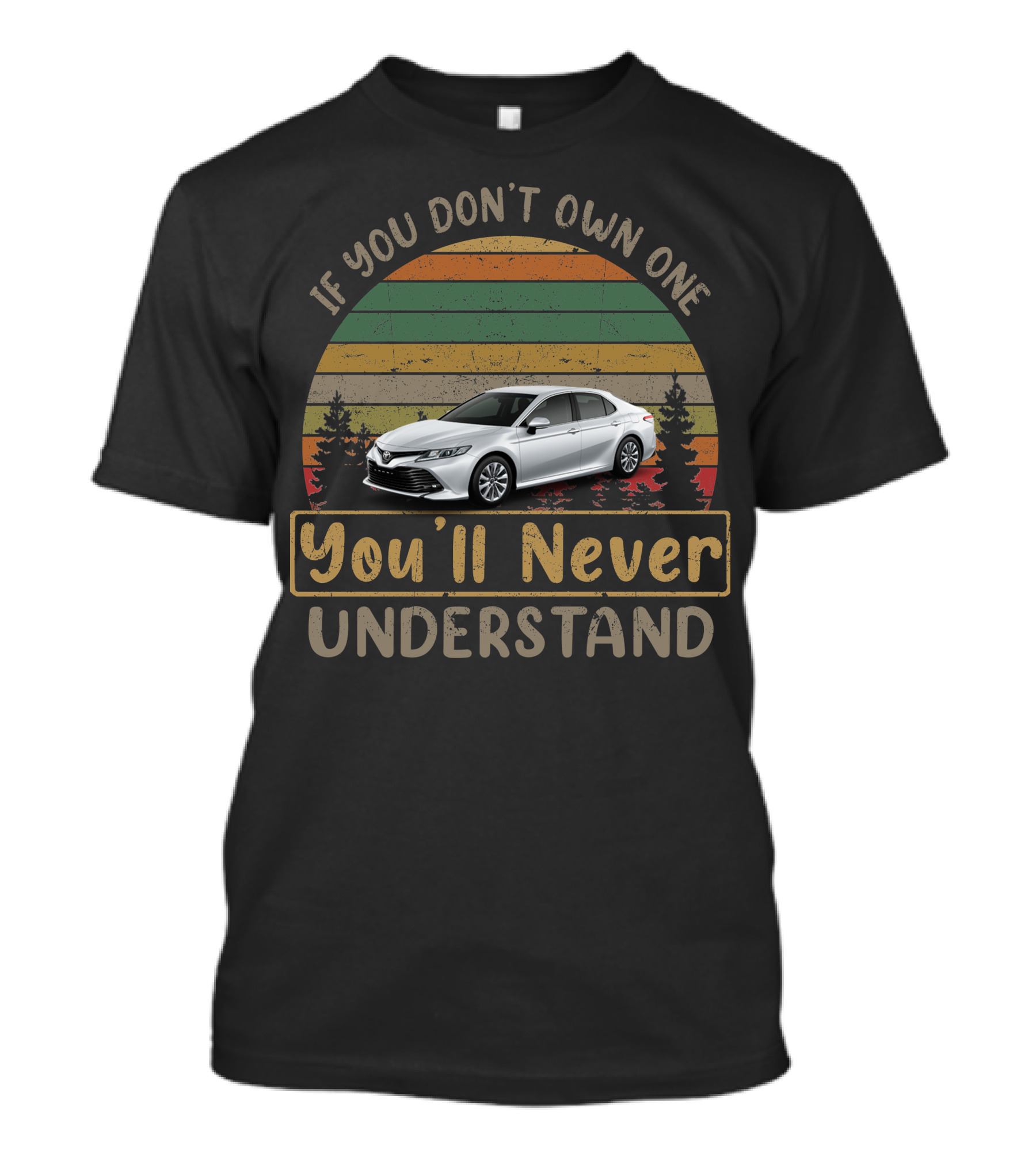 IF YOU DON'T OWN ONE YOU'LL NEVER UNDERSTAND TOYOTA CAMRY T-Shirt