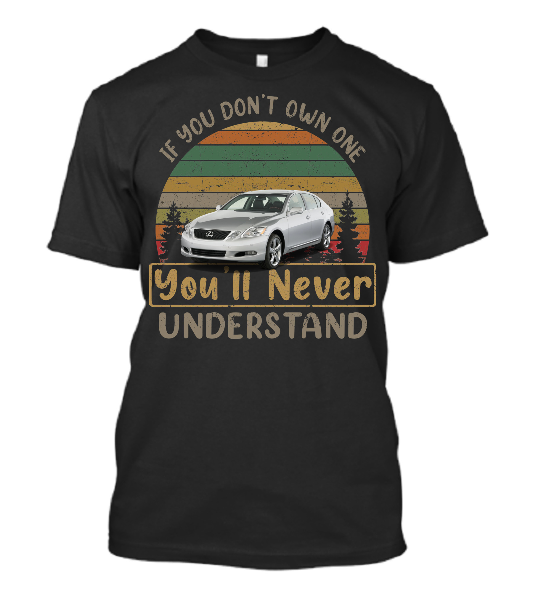 If You Don't Own One You'll Never Understand 2011 Lexus GS 460 T-Shirt