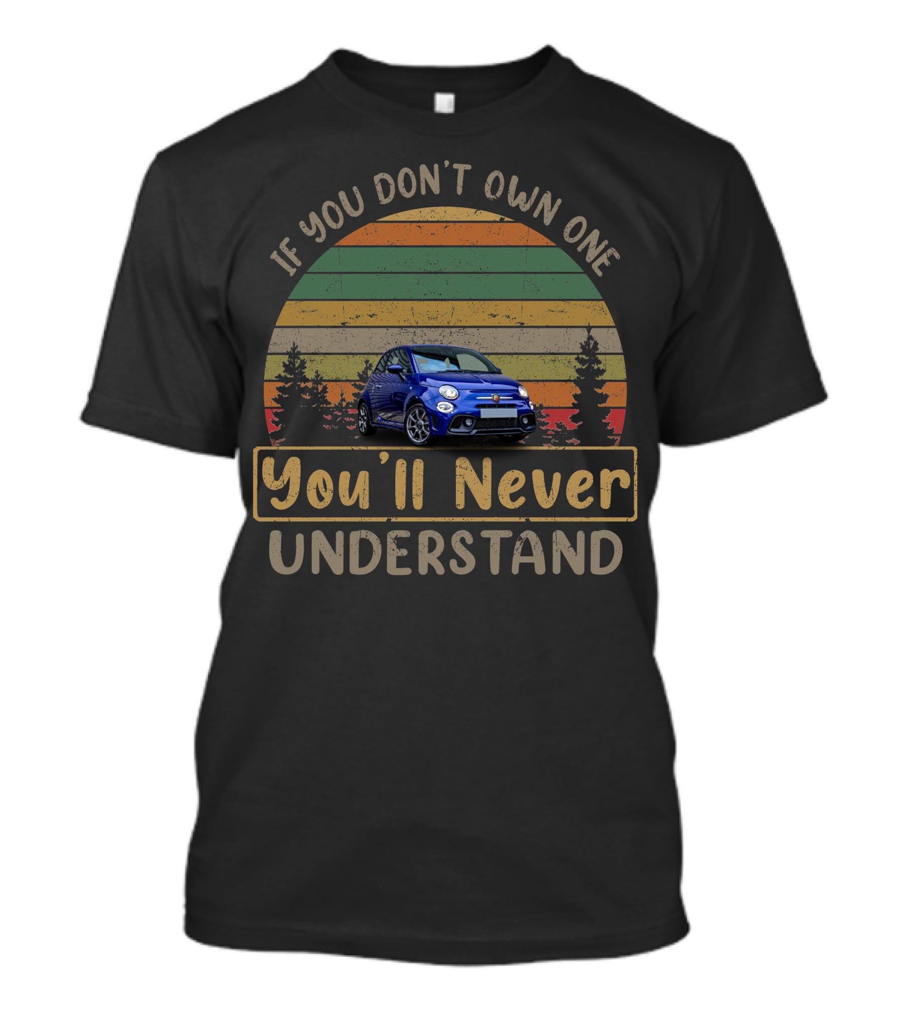 Fiat Abarth 595 If You Don't Own One You'll Never Understand T-Shirt