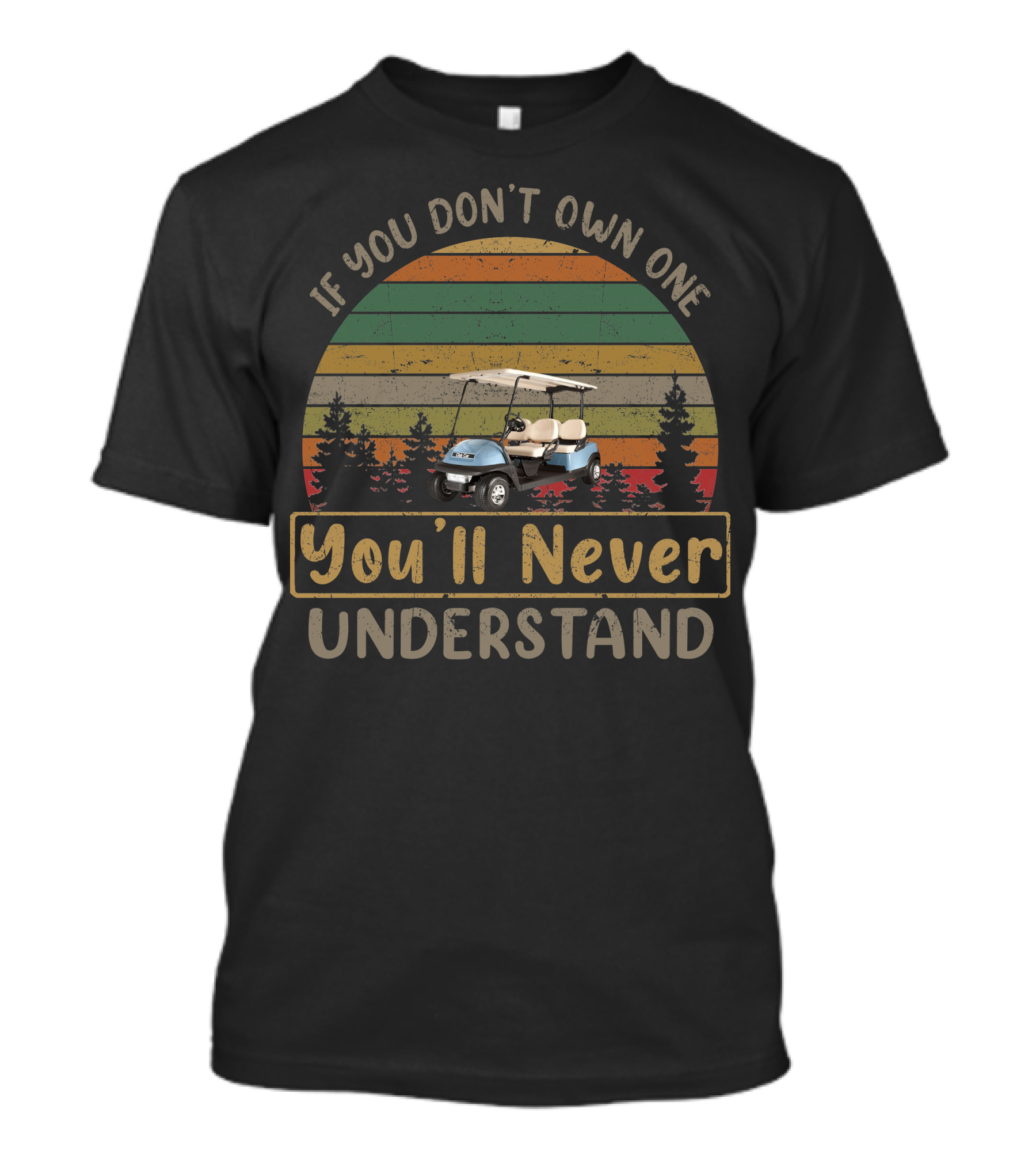 Club Car If You Don't Own One You'll Never Understand Retro Golf Cart Forest Scene T-Shirt