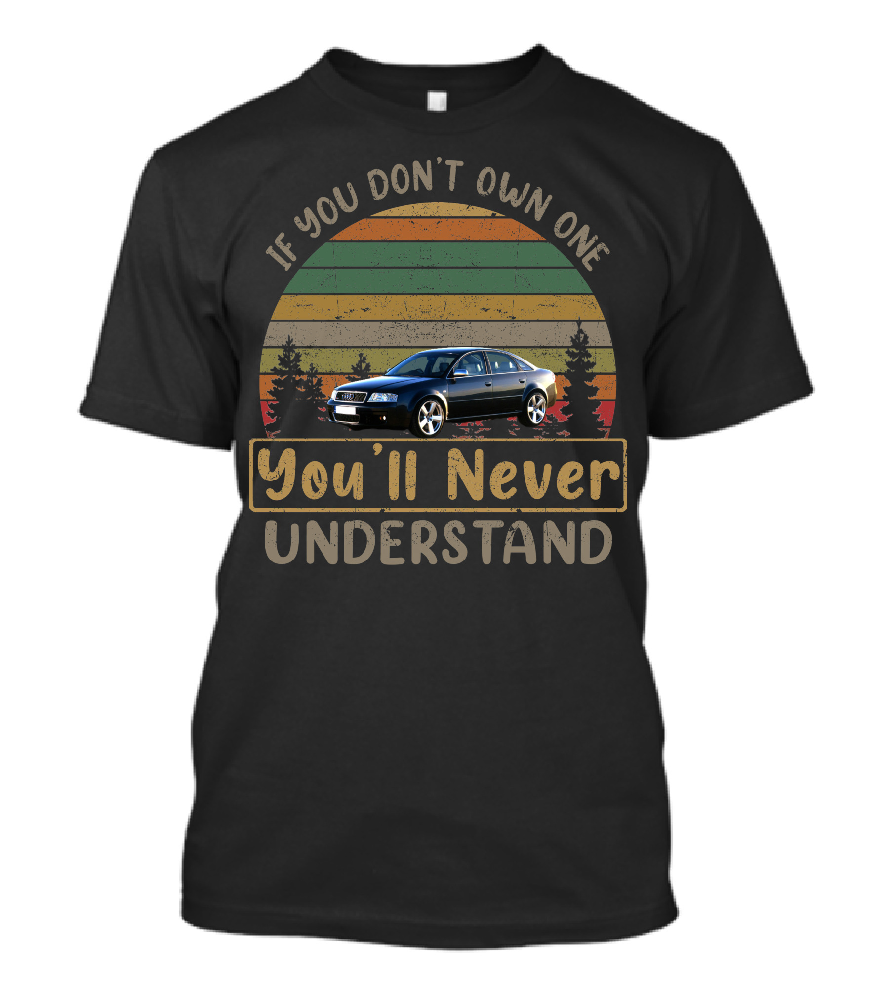 If You Don't Own One 2002 Audi RS6 You'll Never Understand T-Shirt
