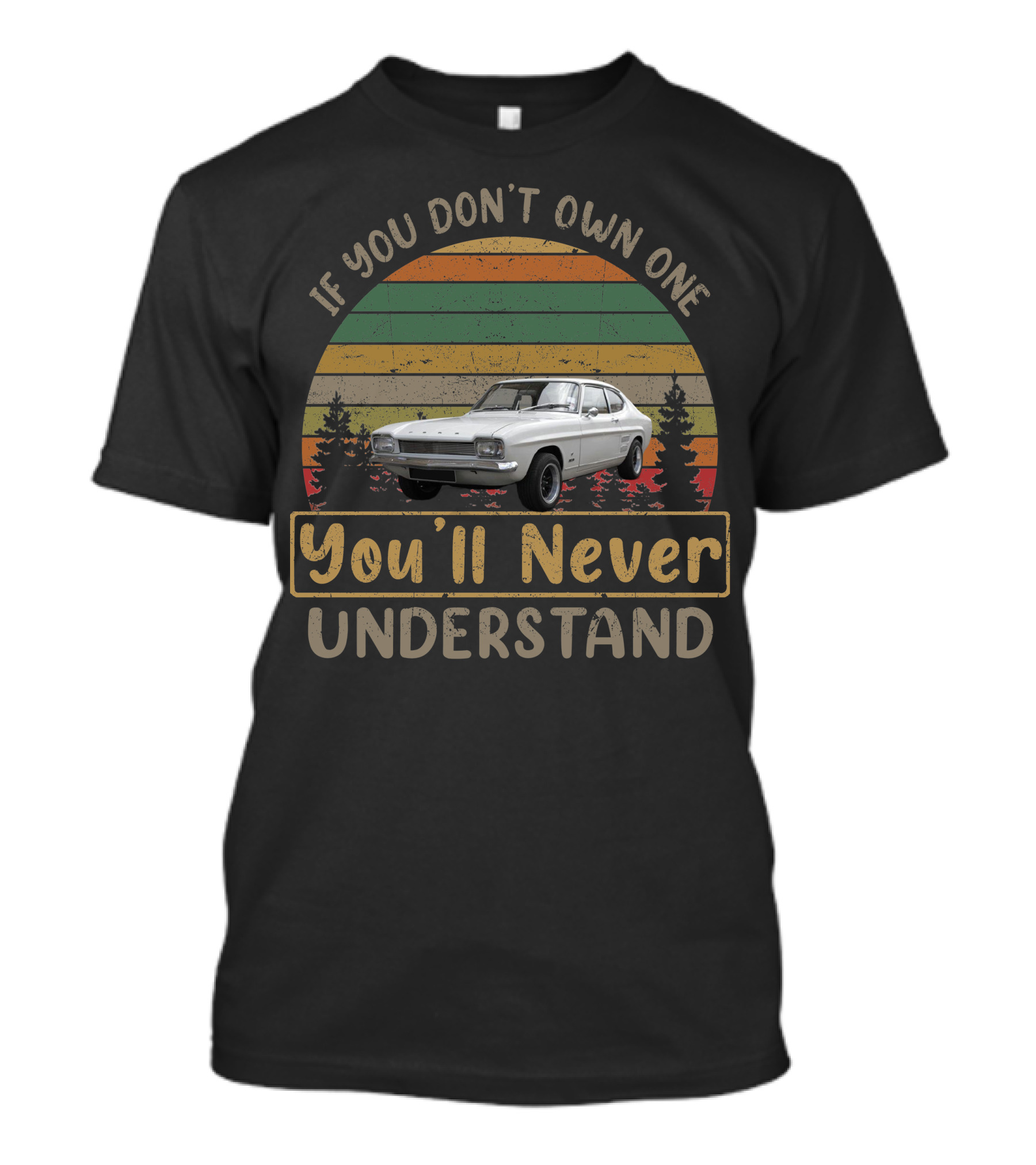 If You Don't Own One You'll Never Understand 1971 Capri Mk1 T-Shirt