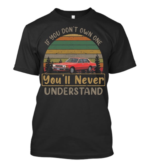 Nissan Datsun 280C If You Don't Own One You'll Never Understand T-Shirt