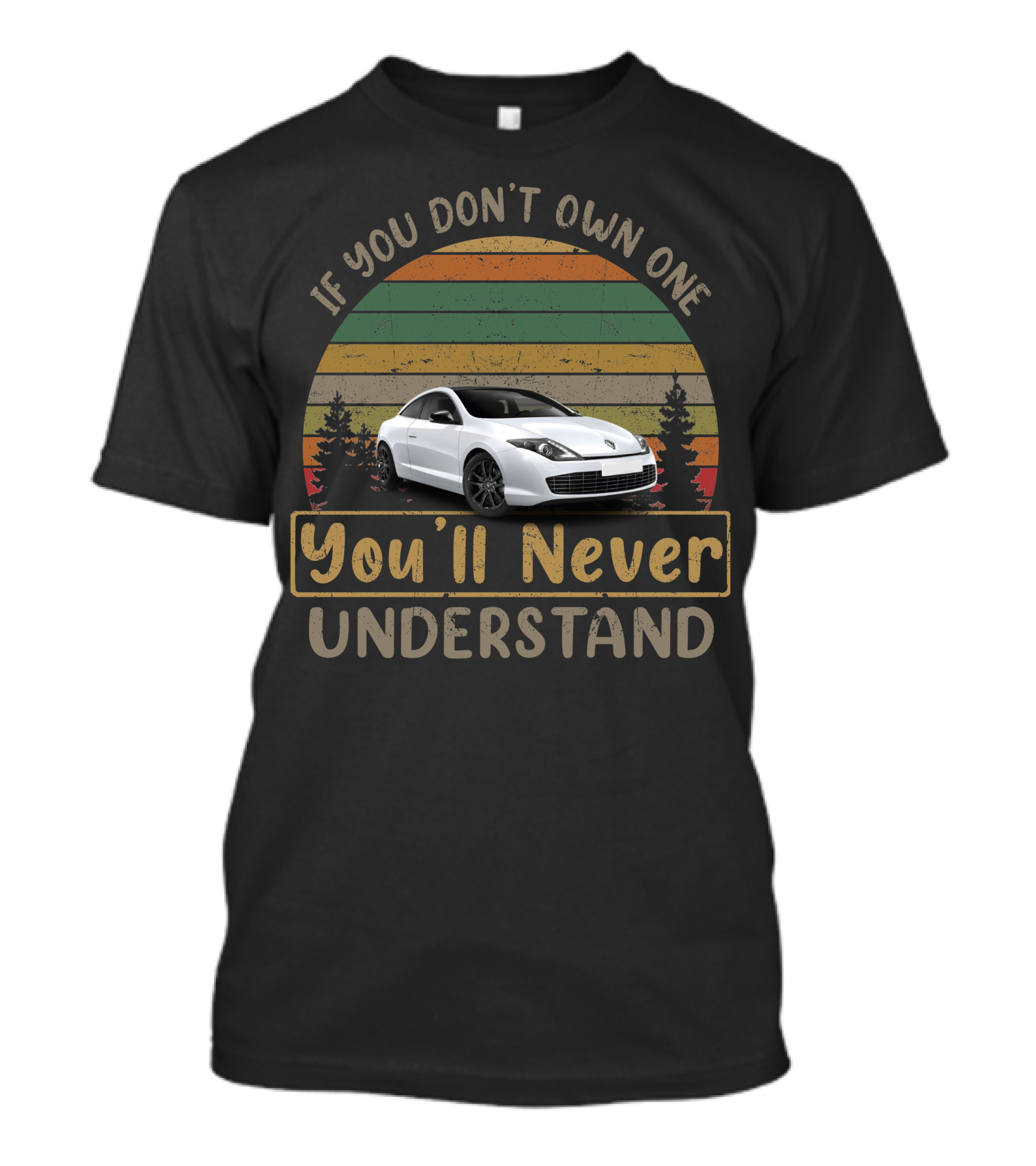 Renault Laguna Coupe If You Don't Own One You'll Never Understand T-Shirt