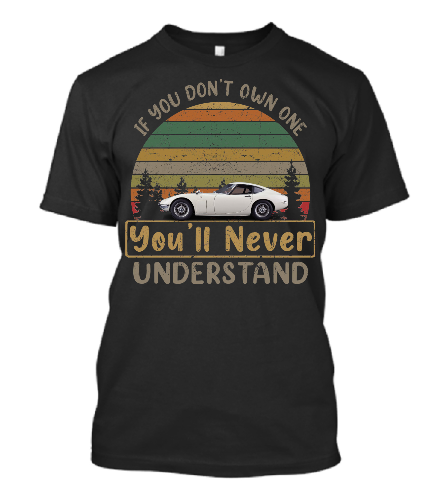 Toyota 2000GT If You Don't Own One You'll Never Understand T-Shirt