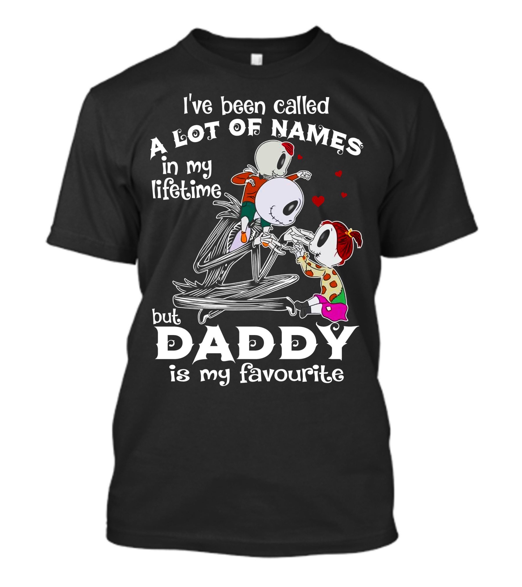 I've Been Called A Lot Of Names In My Lifetime But Daddy Is My Favourite T-Shirt