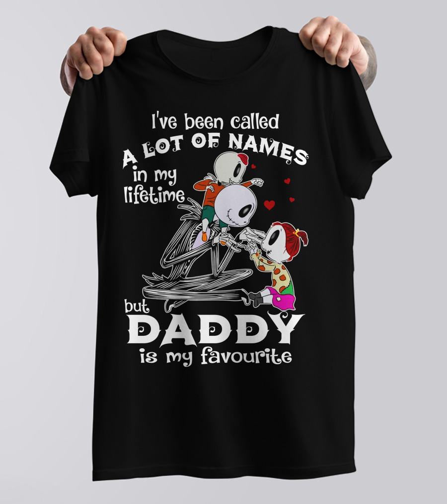 I've Been Called A Lot Of Names In My Lifetime But Daddy Is My Favourite T-Shirt