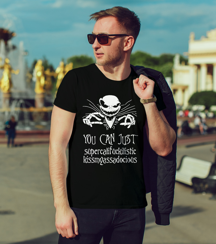 You Can Just Supercalifuckilistic Kissmyassadocious Skeleton T-Shirt