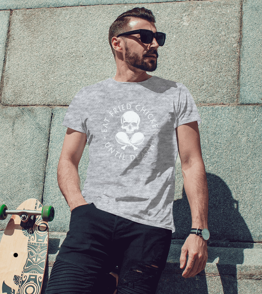 Eat Fried Chicken Until Death Skull And Drumsticks T-Shirt