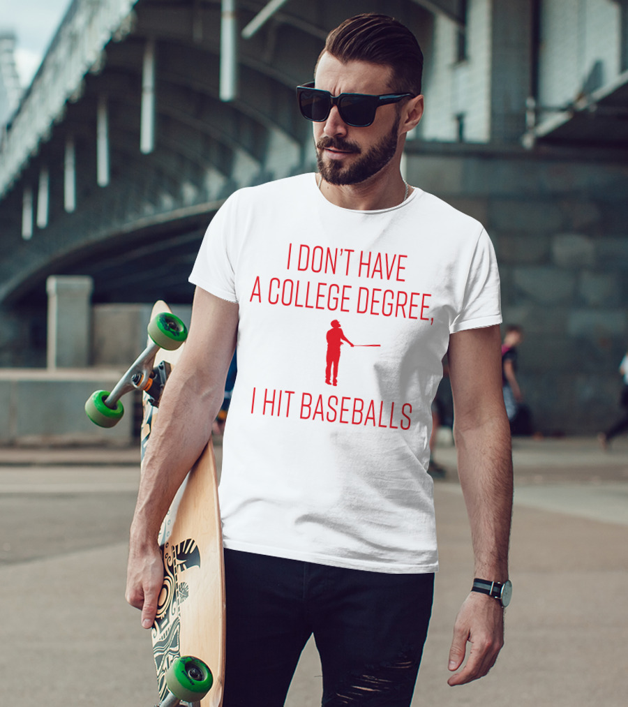 I Don’t Have A College Degree, I Hit Baseballs Batter T-Shirt