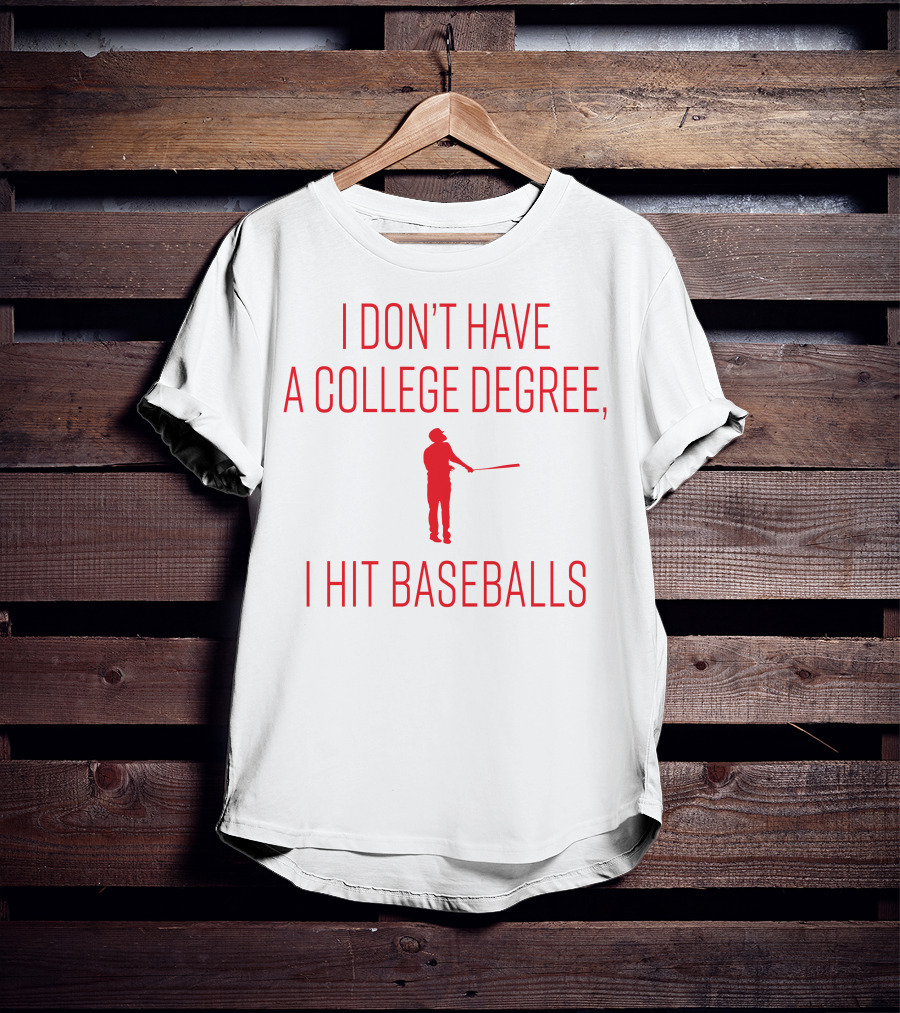 I Don’t Have A College Degree, I Hit Baseballs Batter T-Shirt
