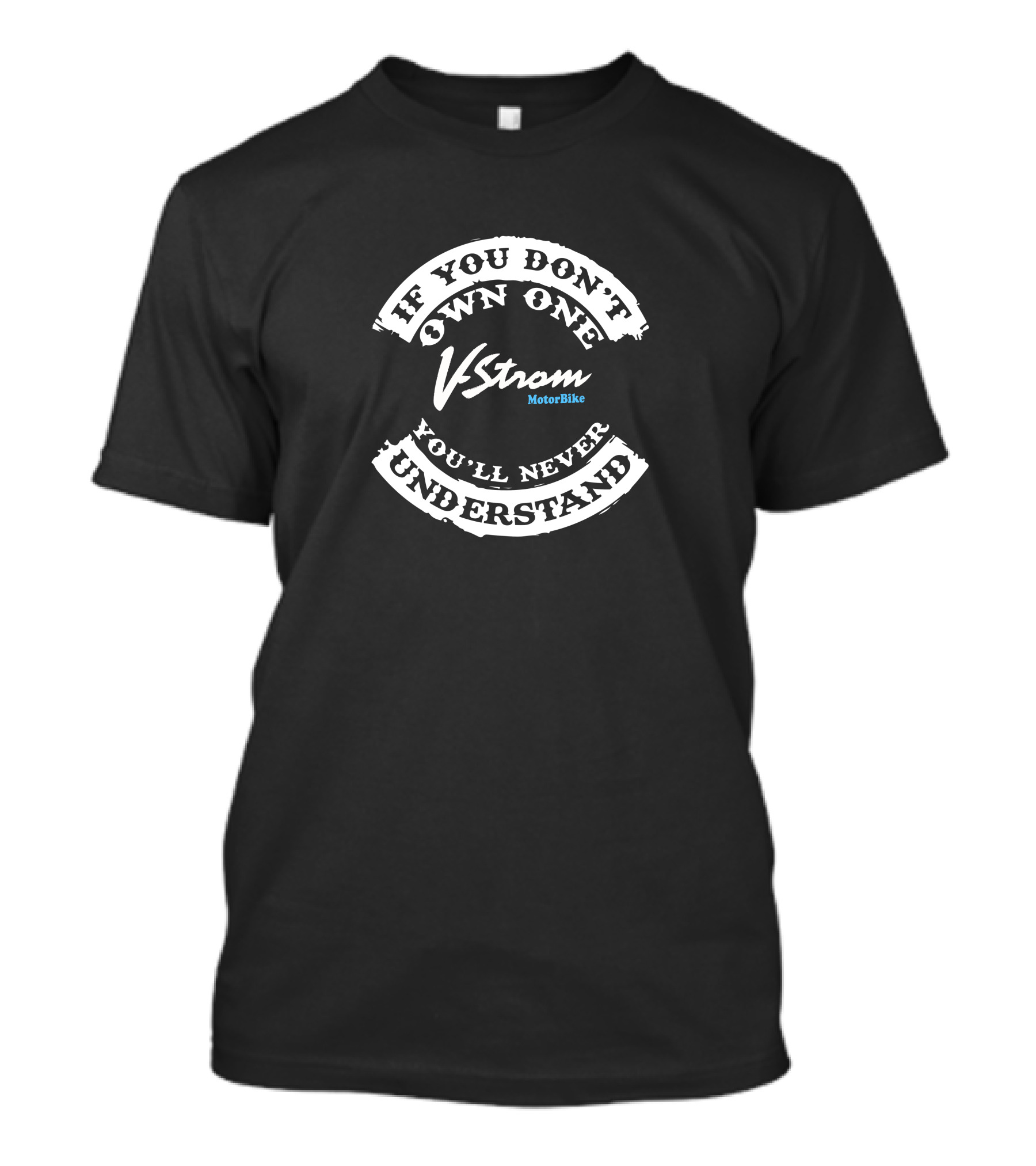 If You Don't Own One V Strom MotorBike You'll Never Understand T-Shirt
