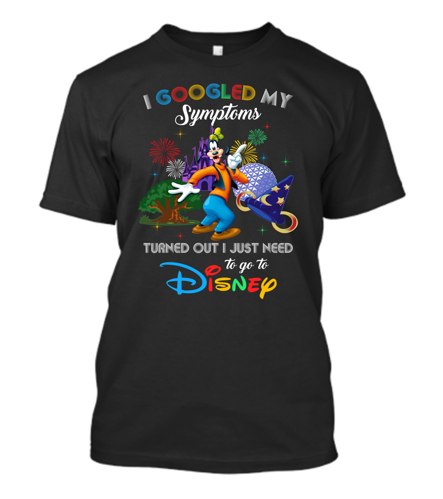 I Googled My Symptoms Turned Out I Just Need To Go To Disney T-Shirt