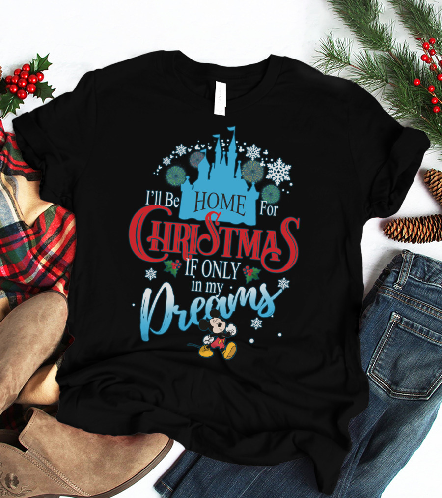 I'll Be Home For Christmas If Only In My Dreams Mickey Mouse Snowflakes Castle T-Shirt