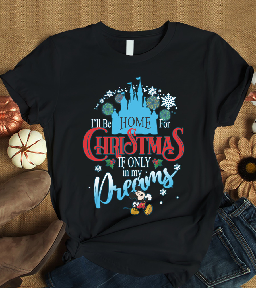 I'll Be Home For Christmas If Only In My Dreams Mickey Mouse Snowflakes Castle T-Shirt