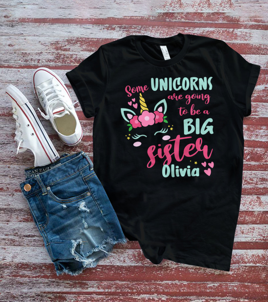Some Unicorns Are Going To Be A Big Sister Olivia T-Shirt