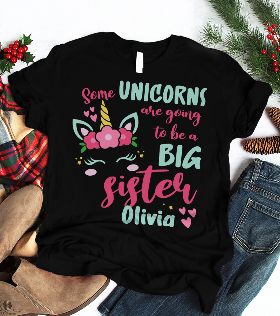 Some Unicorns Are Going To Be A Big Sister Olivia T-Shirt