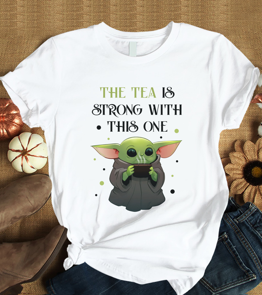 The Tea Is Strong With This One Baby Yoda T-Shirt