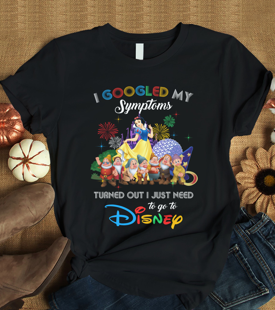 I Googled My Symptoms Turned Out I Just Need To Go To Disney Snow White And Seven Dwarfs T-Shirt