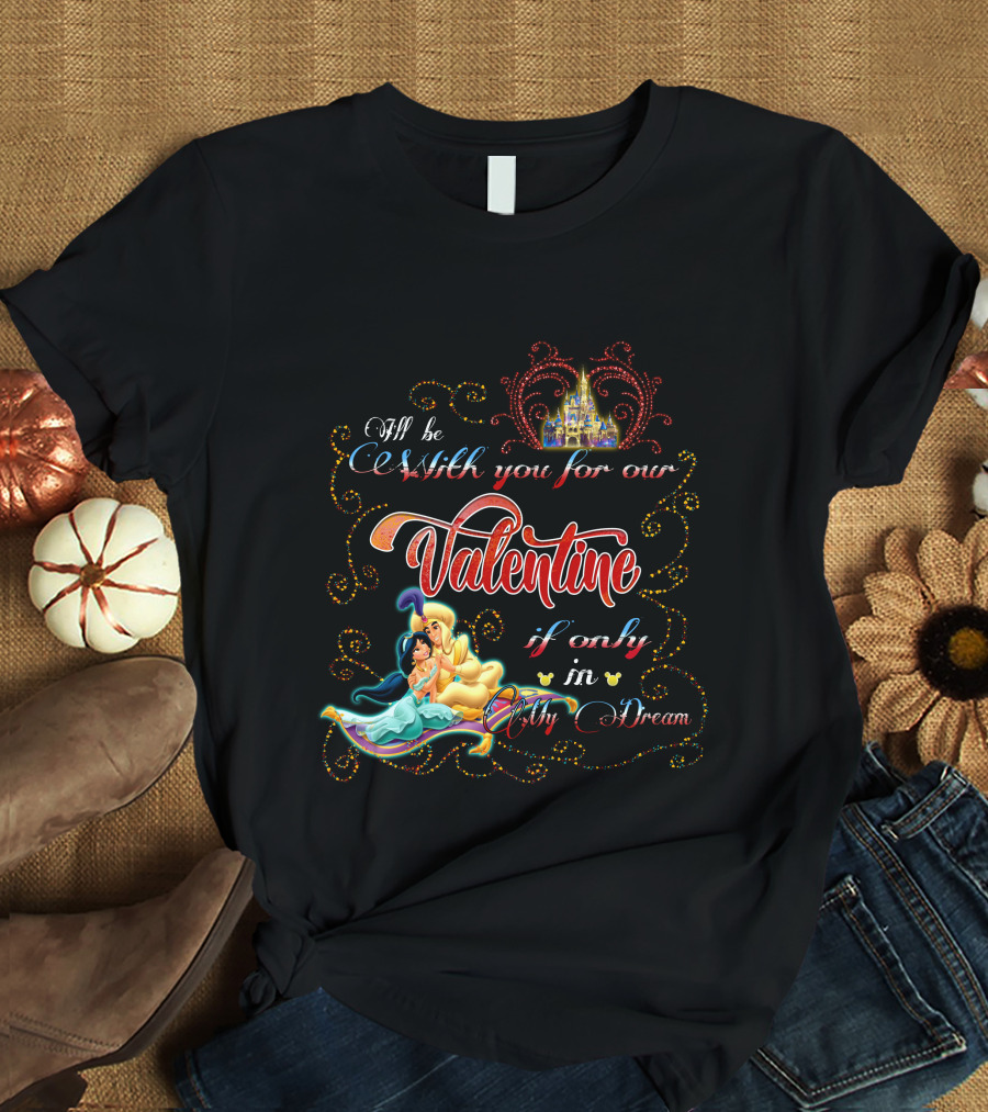 I'll Be With You For Our Valentine If Only In My Dream T-Shirt