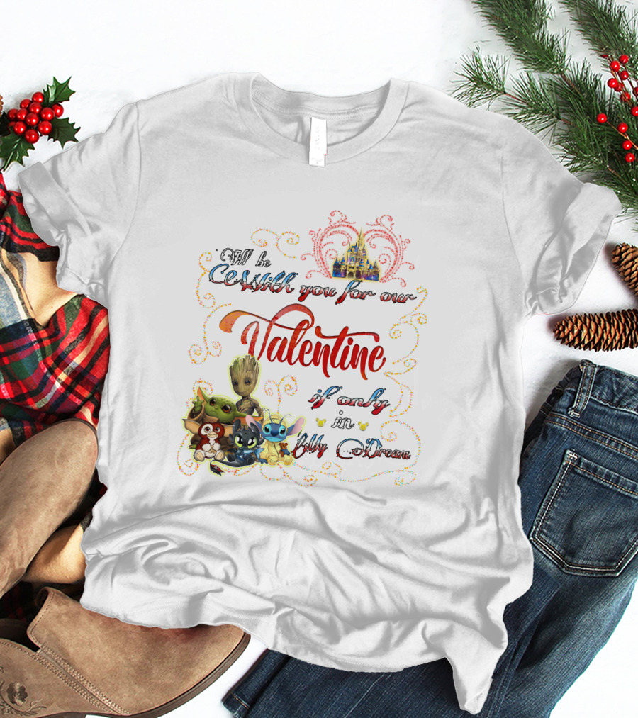 I'll Be With You For Our Valentine If Only In My Dream Baby Yoda Friends Castle T-Shirt