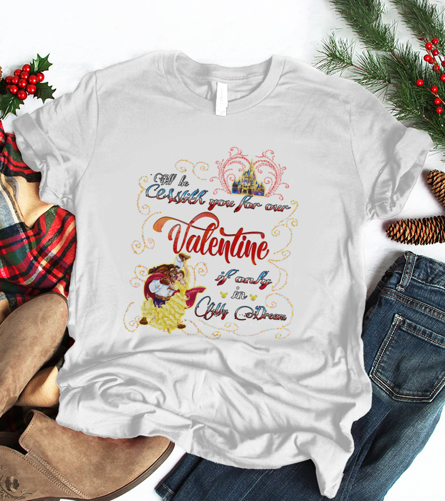 Beauty And The Beast Valentine I'll Be With You In A Dream T-Shirt