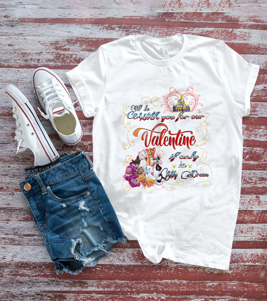 I'll Be Cruisin' You For Our Valentine If Only In My Dream Disney Cats T-Shirt