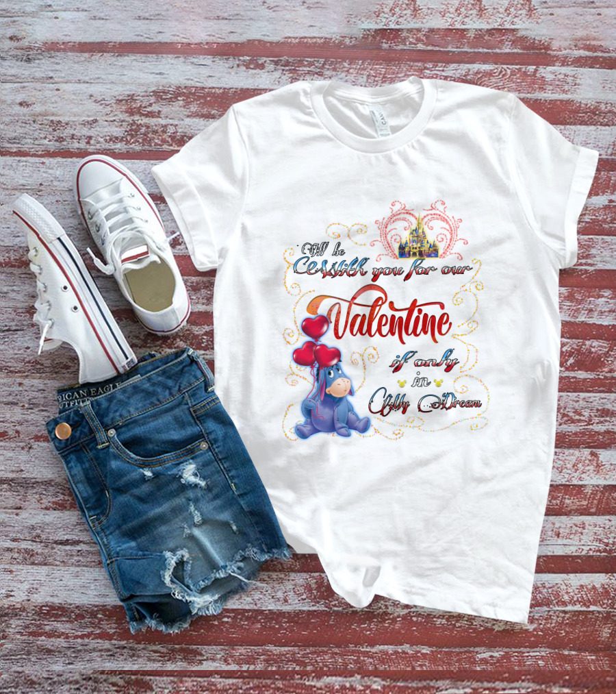 I'll Be With You For Our Valentine If Only In A Dream Eeyore T-Shirt