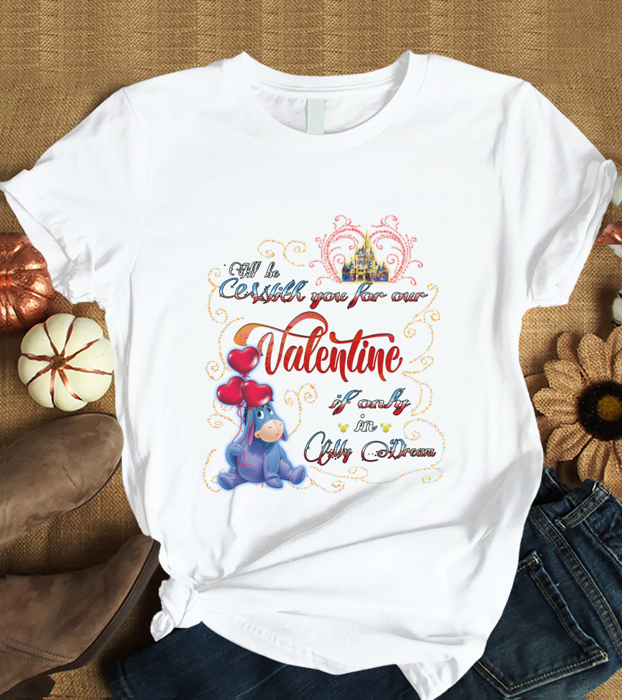 I'll Be With You For Our Valentine If Only In A Dream Eeyore T-Shirt