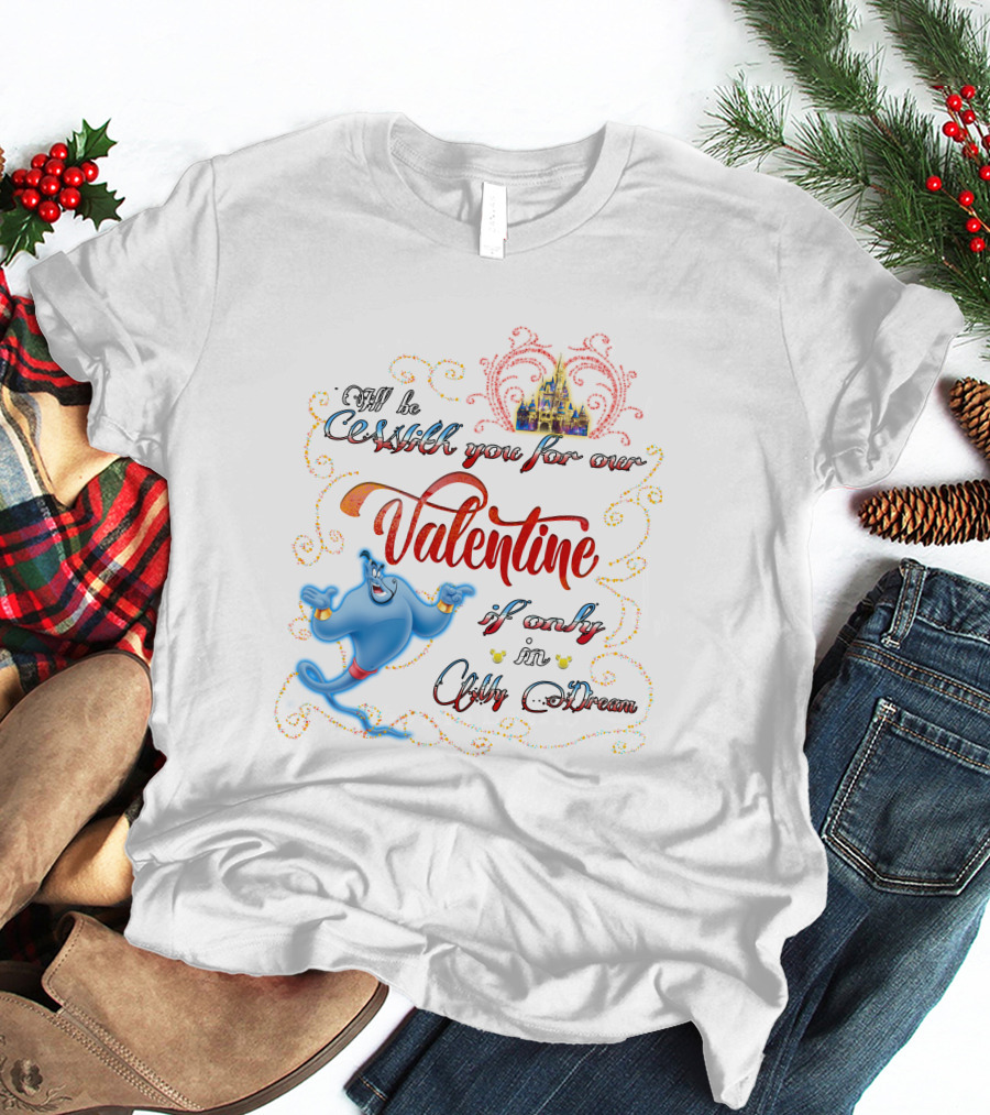 Genie Valentine Be With You For Our Valentine If Only In A Dream With Disney Castle T-Shirt