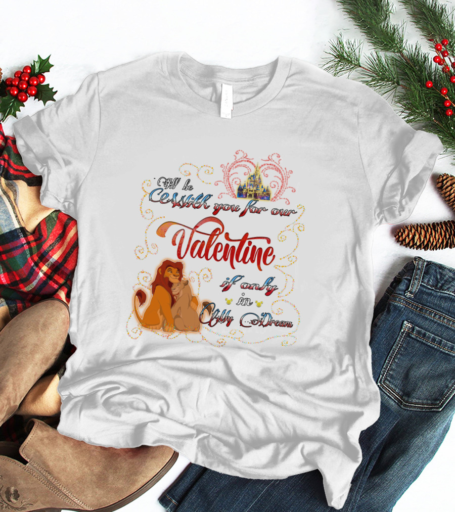 I'll Be With You For Our Valentine If Only In A Dream Lion King T-Shirt