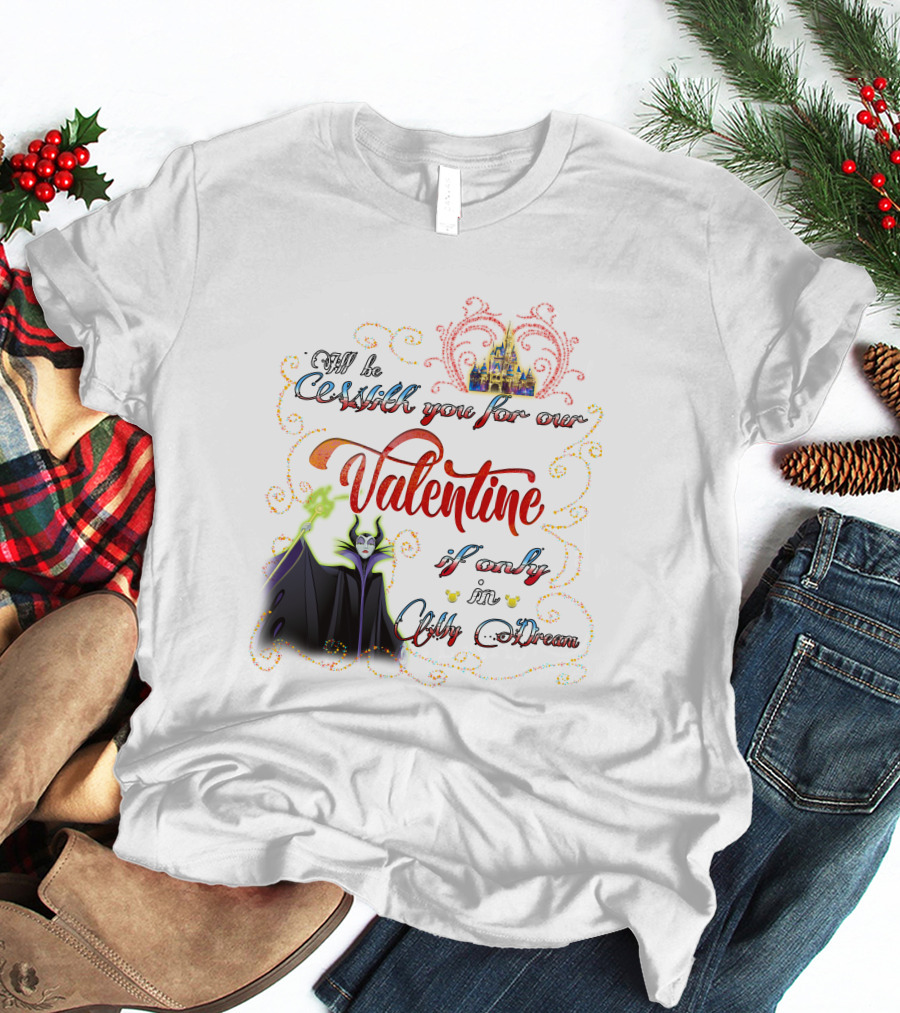 Maleficent Valentine Be With You If Only In Dream T-Shirt