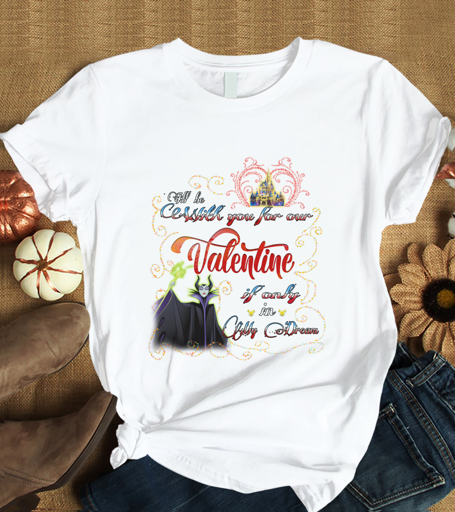 Maleficent Valentine Be With You If Only In Dream T-Shirt