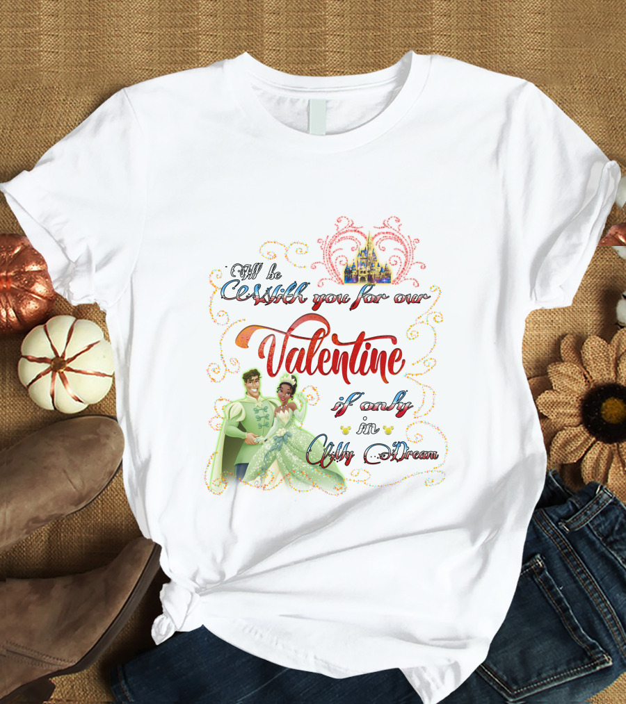 I'll Be Crashin' You For Our Valentine If Only In My Dream T-Shirt