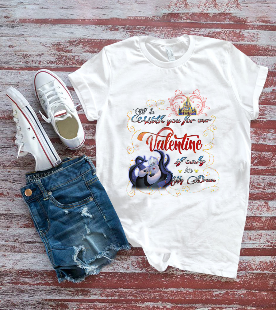I'll Be Cruel With You For Our Valentine If Only In My Dream T-Shirt