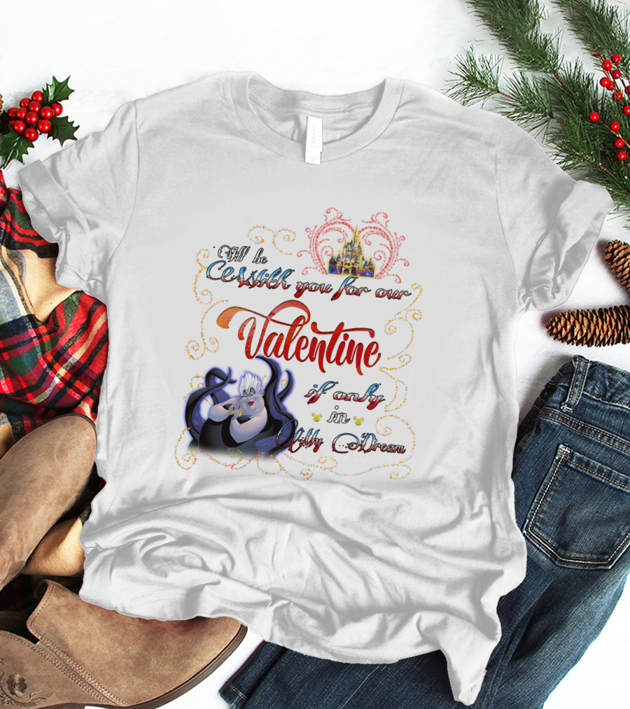 I'll Be Cruel With You For Our Valentine If Only In My Dream T-Shirt