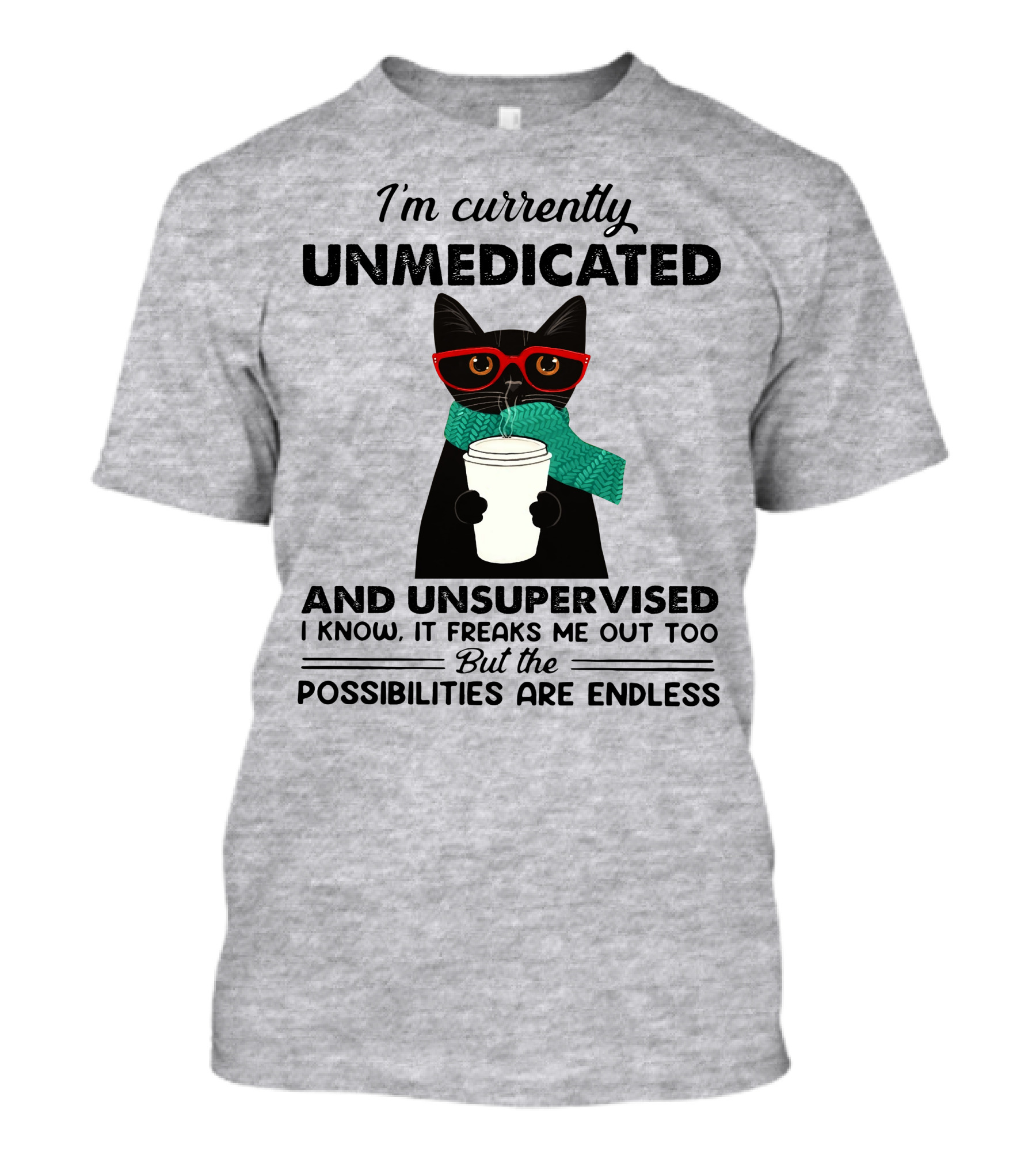 I'm Currently Unmedicated And Unsupervised Cat Possibilities Are Endless T-Shirt