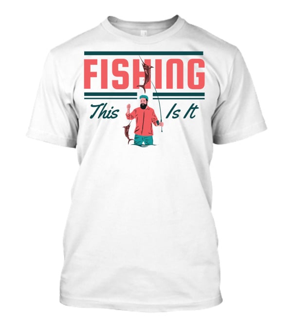 FISHING This Is It T-Shirt