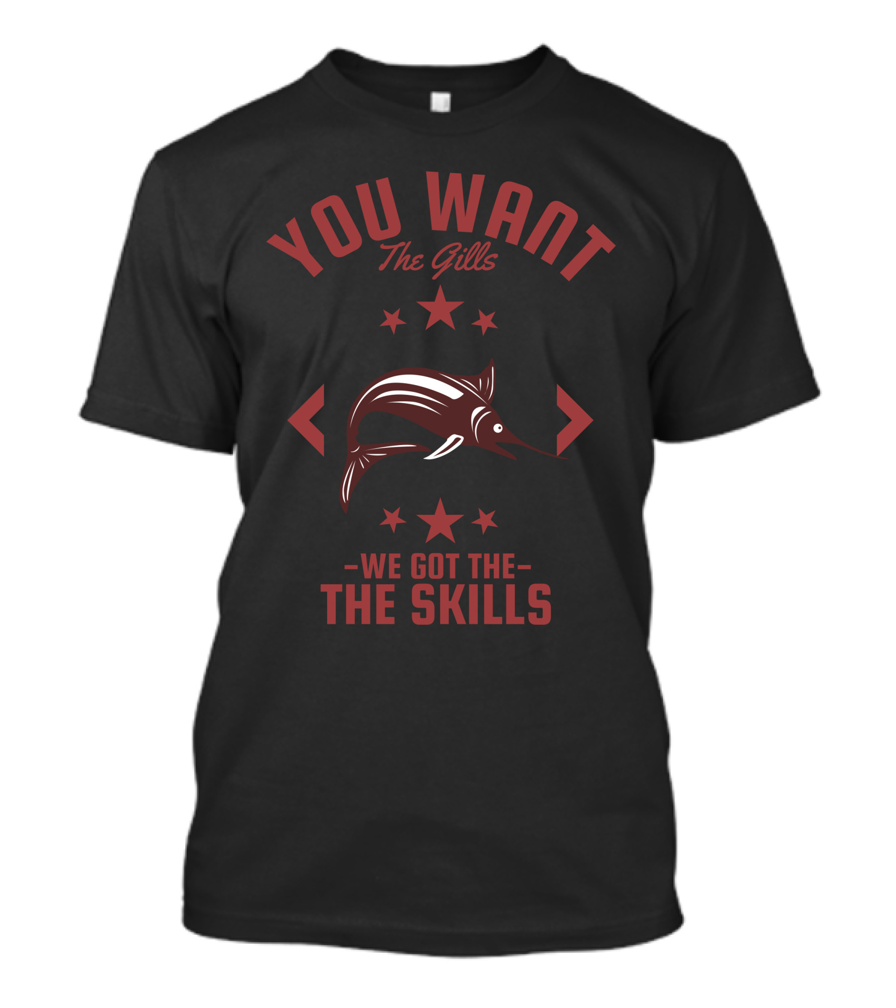 YOU WANT THE GILLS THE SKILLS MARLIN STARS T-Shirt