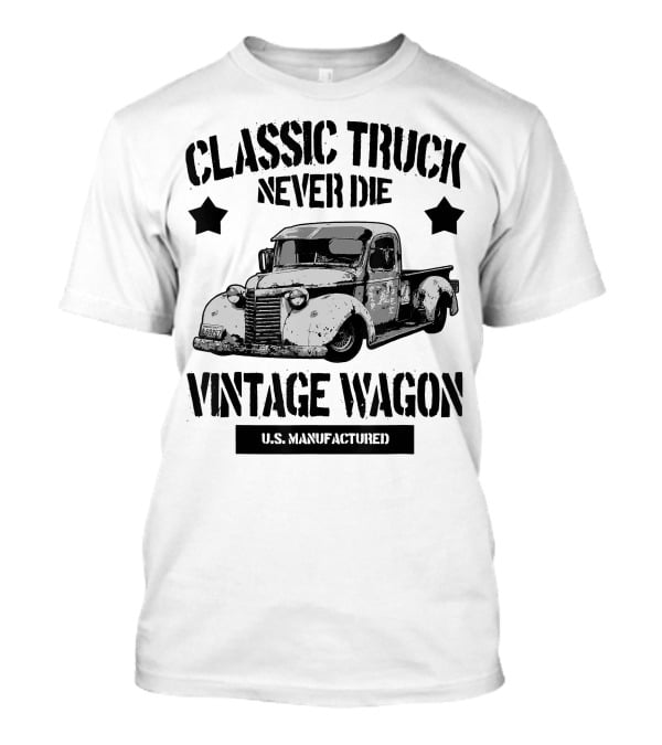 Classic Truck Never Die Vintage Wagon U.S. Manufactured T-Shirt