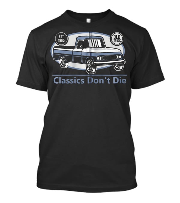 Classics Don't Die Est 1965 Old Truck Vintage Mechanic Dad T-Shirt