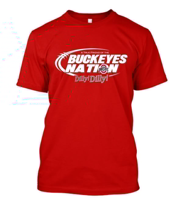 A True Friend Of The Buckeyes Nation Ohio State Dilly Dilly T-Shirt