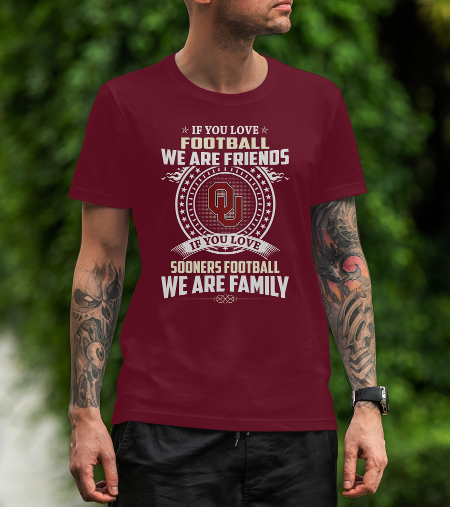 If You Love Oklahoma Sooners Football We Are Friends Family T-Shirt