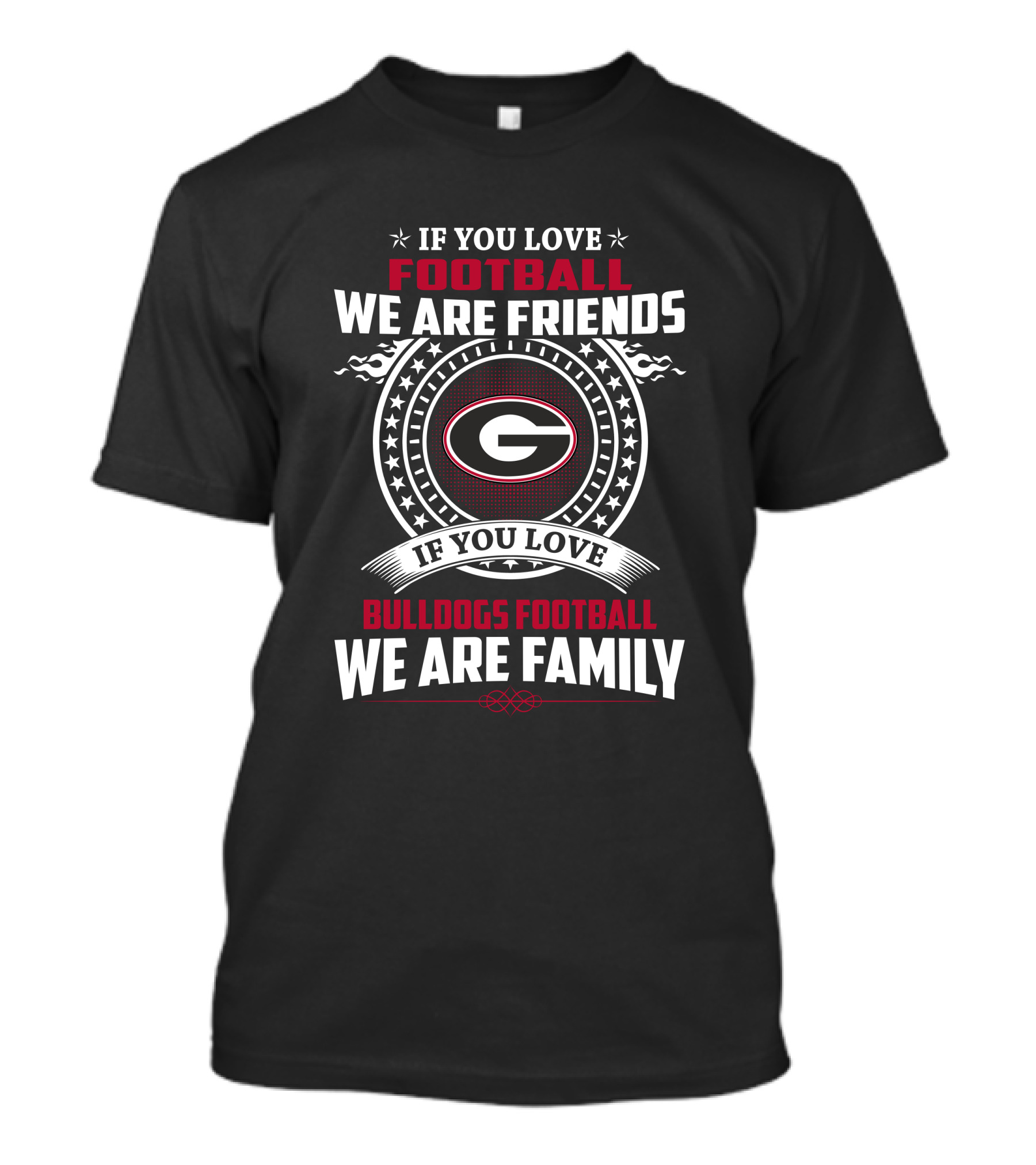 If You Love Football We Are Friends Bulldogs Football We Are Family T-Shirt