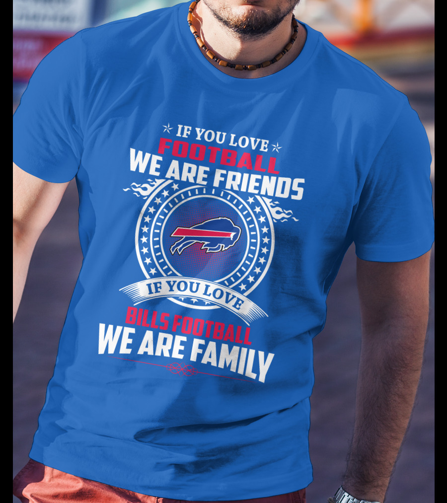 If You Love Bills Football We Are Family Buffalo T-Shirt