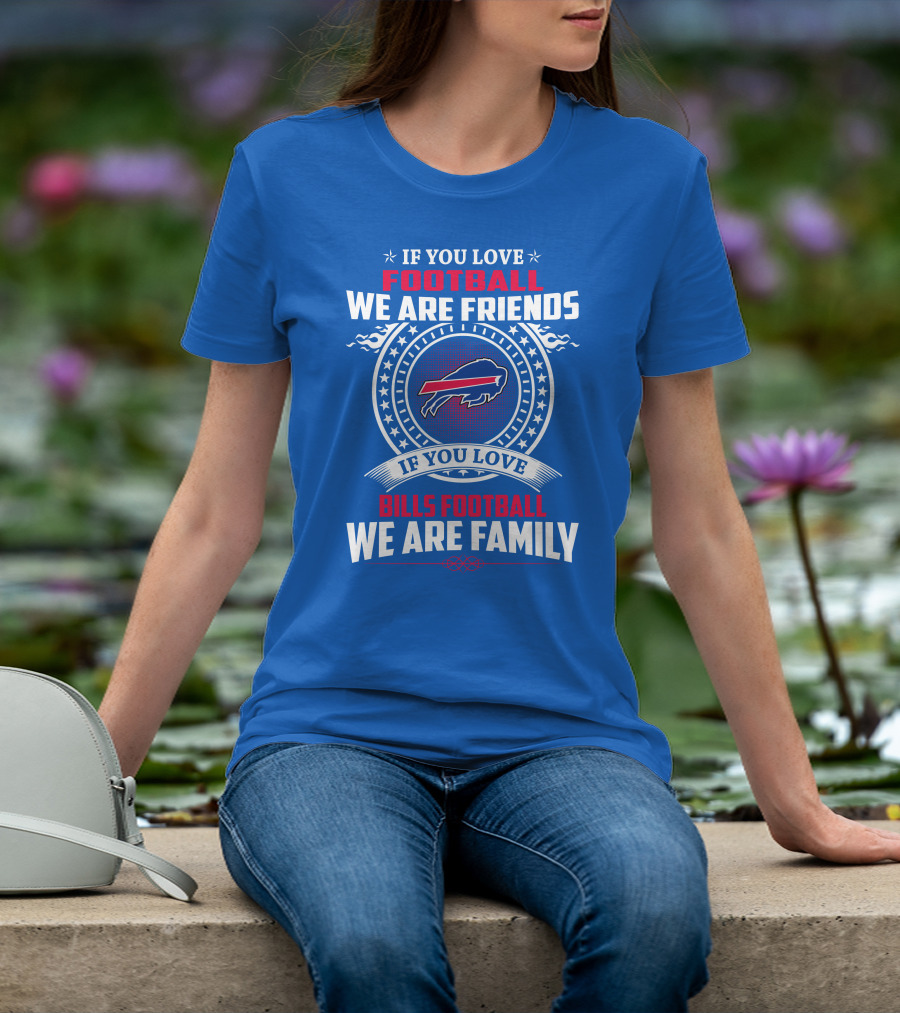 If You Love Bills Football We Are Family Buffalo T-Shirt