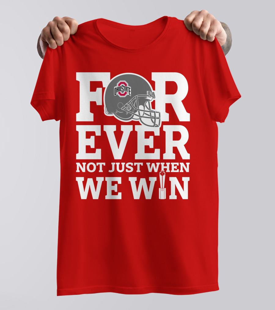 Forever Ohio State Buckeyes Not Just When We Win T-Shirt