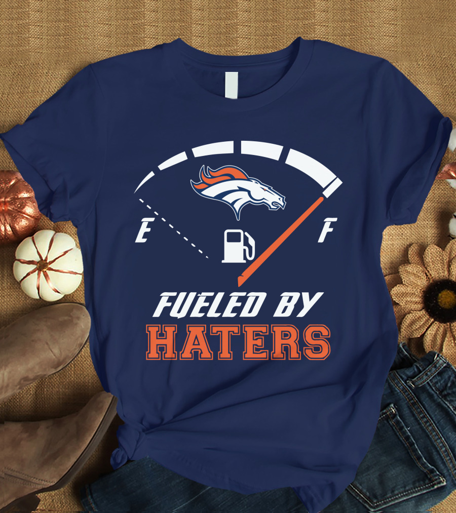 Denver Broncos Fueled By Haters Fuel Gauge T-Shirt