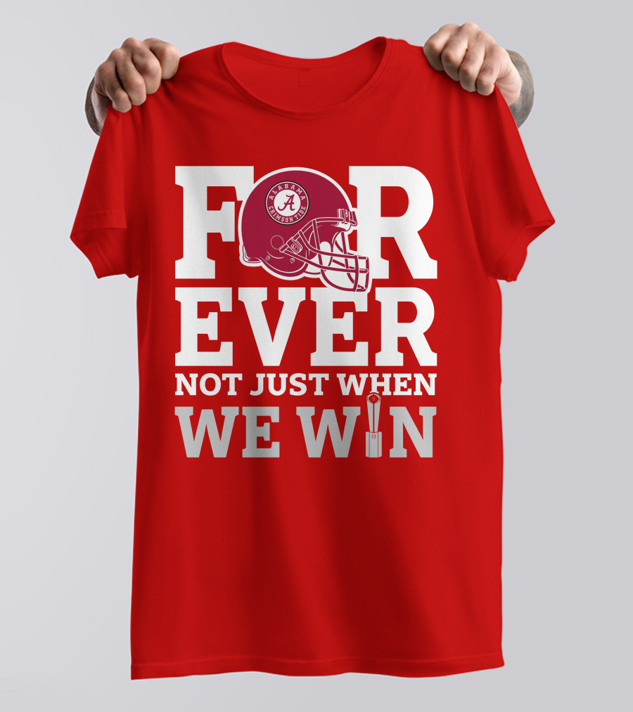 Alabama Crimson Tide Forever Not Just When We Win Football Helmet T-Shirt