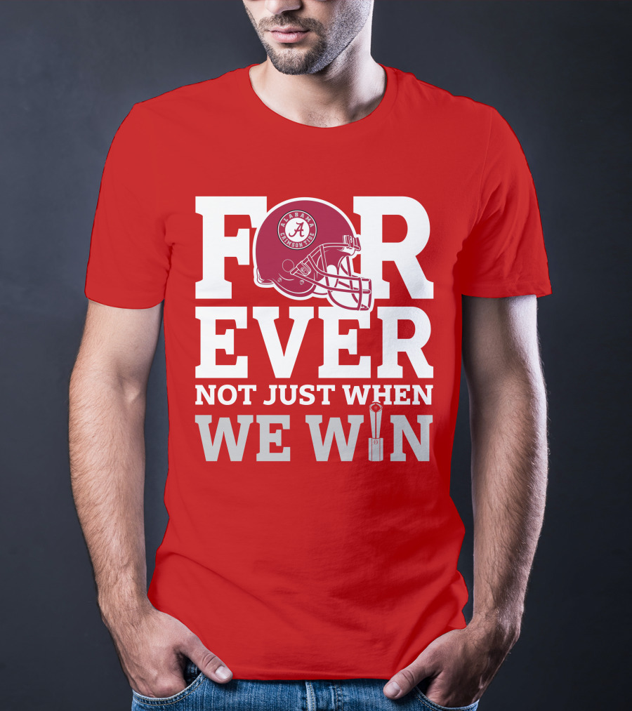 Alabama Crimson Tide Forever Not Just When We Win Football Helmet T-Shirt